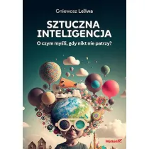 Sztuczna inteligencja. O czym my�li, gdy nikt nie patrzy?