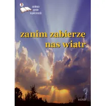 Zanim zabierze nas wiatr 3. Antologia poet�w wsp�czesnych