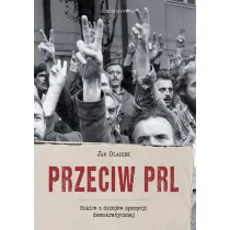 Przeciw PRL. Szkice z dziej�w opozycji demokratycznej