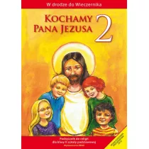 W drodze do Wieczernika. Kochamy Pana Jezusa. Podrcznik do religii dla klasy 2 szkoy podstawowej