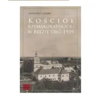 Ko�ci� rzymskokatolicki w Be�zie 1867-1939