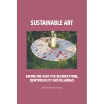 Sustainable art. Facing the need for regeneration, responsibility and relations