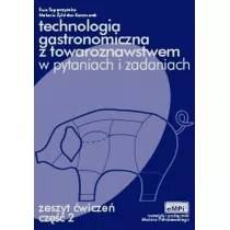 Technologia gastronomiczna z towaroznawstwem w pytaniach i odpowiedziach. Zeszyt wicze. Cz 2