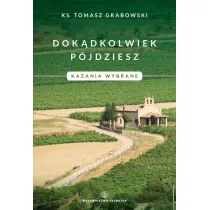 Dok�dkolwiek p�jdziesz. Kazania wybrane.