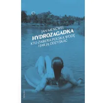 Hydrozagadka. Kto zabiera polsk� wod� i jak j� odzyska�