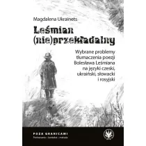 Le�mian (nie)przek�adalny. Wybrane problemy t�umaczenia poezji Boles�awa Le�miana na j�zyki czeski,