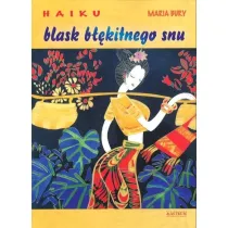 Haiku. Blask b��kitnego snu. Tomik poetycki