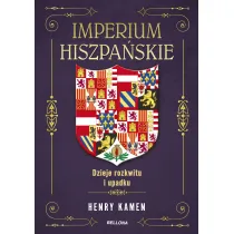 Imperium hiszpa�skie. Dzieje rozkwitu i upadku