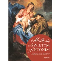 Modl� si� ze �wi�tym Antonim. Najpi�kniejsze modlitwy