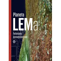 Planeta LEMa. Felietony ponadczasowe