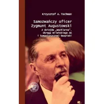 Samozwa�czy oficer Zygmunt Augustowski. Z dziej�w Wachlarza, Okr�gu Wile�skiego AK i komunistycznej bezpieki
