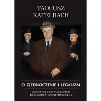 O zjednoczenie i legalizm. Ostatni akt �ycia publicznego Kazimierza Sosnkowskiego