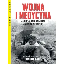 Wojna i medycyna. Jak dzia�ania wojenne zmieni�y medycyn�