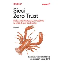 Sieci Zero Trust. Budowanie bezpiecznych system�w w niezaufanym �rodowisku
