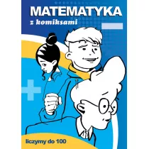 Matematyka z komiksami Liczymy do 100