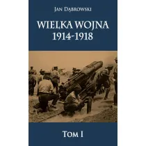 Wielka wojna 1914-1918. Tom 1