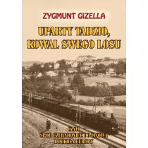 Uparty Tadzio, kowal swego losu, czyli spod Czerniowiec do Lwowa, dooko�a Europy