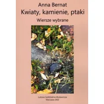 Kwiaty kamienie ptaki Wiersze wybrane