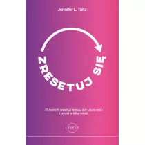 Zresetuj si. 75 technik redukcji stresu, aby ukoi ciao i umys w kilka minut