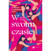 W swoim czasie. 27 historii o odzyskiwaniu �ycia