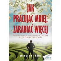 Jak pracuj�c mniej, zarabia� wi�cej