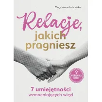 Relacje, jakich pragniesz. 7 umiej�tno�ci wzmacniaj�cych wi�zi. Bli�ej siebie