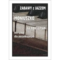 Zabawy z jazzem. Moniuszko na fortepian nie tylko dla pocz�tkuj�cych