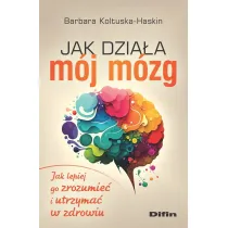 Jak dzia�a m�j m�zg. Jak lepiej go zrozumie� i utrzyma� w zdrowiu