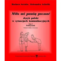 Mi�o mi pani� pozna�. J�zyk polski w sytuacjach komunikacyjnych. Podr�cznik. Tom 1