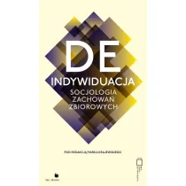 Deindywiduacja. Socjologia zachowa� zbiorowych