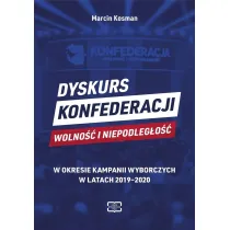 Dyskurs Konfederacji Wolno�� i Niepodleg�o�� w okresie kampanii wyborczych w latach 2019-2020