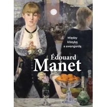 Edouard Manet. Mi�dzy klasyk� a awangard�