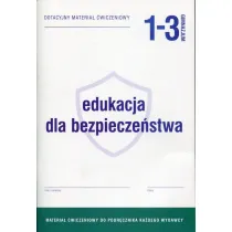 Edukacja dla bezpiecze�stwa 1-3. Dotacyjny materia� �wiczeniowy do podr�cznika ka�dego wydawcy. Gimnazjum