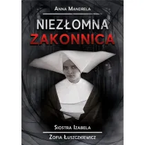 Niez�omna zakonnica. Siostra Izabela Zofia �uszczkiewicz