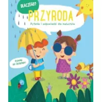 Przyroda. Dlaczego? pytania i odpowiedzi dla maluch�w