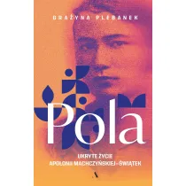 Pola. Ukryte �ycie Apolonii Machczy�skiej-�wi�tek