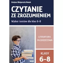 Czytanie ze zrozumieniem. Literatura modzieowa. Wybr testw dla klas 6-8