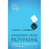 Zwiedzeni przez przypadek. Tajemnicza rola losowo�ci w �yciu i w rynkowej grze