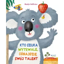 Kto szuka wytrwale, odnajdzie swj talent