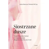 Siostrzane dusze �w. Weronika Giuliani we wspomnieniach B�ogos�awionej Florydy Cevoli