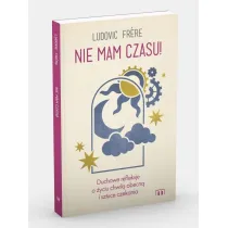 Nie mam czasu! Duchowe refleksje o �yciu chwil� obecn� i sztuce czekania