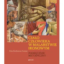 Cia�o cz�owieka w malarstwie ikonowym. Podr�cznik metodyczny