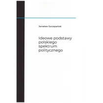 Ideowe podstawy polskiego spektrum politycznego