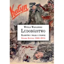 Ludob�jstwo, k�amstwo i walka o prawd�. Sprawa Katynia 1940-2014
