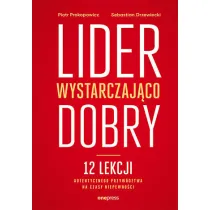 Lider wystarczaj�co dobry. 12 lekcji autentycznego przyw�dztwa na czasy niepewno�ci