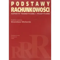 Podstawy rachunkowo�ci. Aspekty teoretyczne i praktyczne. Micherda, B.