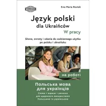 J�zyk polski dla Ukrai�c�w W pracy s�owa zwroty i zdania do codziennego u�ytku po polsku i ukrai�sku