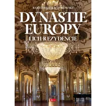 Dynastie Europy i ich rezydencje