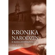 Kronika narodzin II Rzeczypospolitej 1914-1923