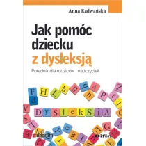 Jak pom�c dziecku z dysleksj�. Poradnik dla rodzic�w i nauczycieli